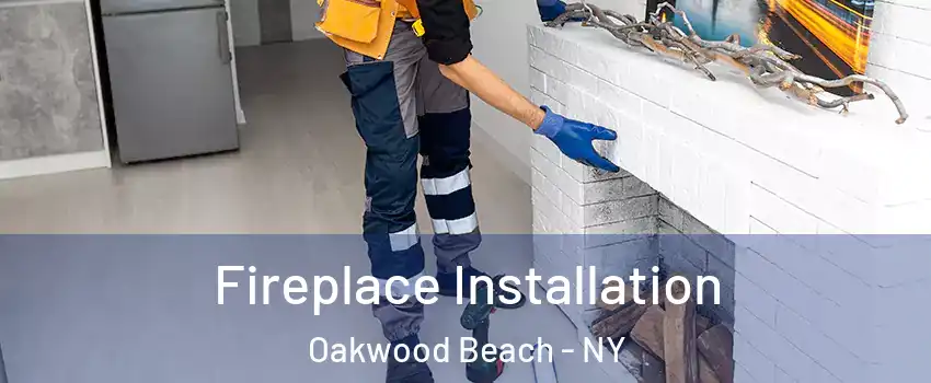 Fireplace Installation Oakwood Beach - NY