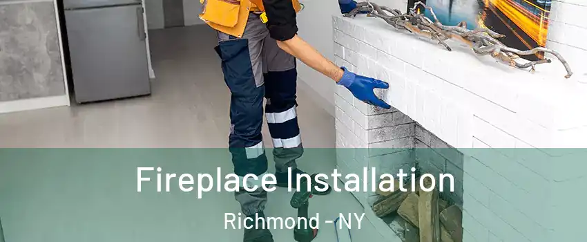 Fireplace Installation Richmond - NY