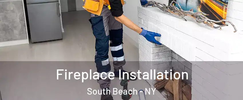 Fireplace Installation South Beach - NY