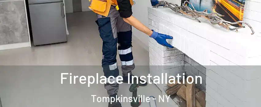 Fireplace Installation Tompkinsville - NY