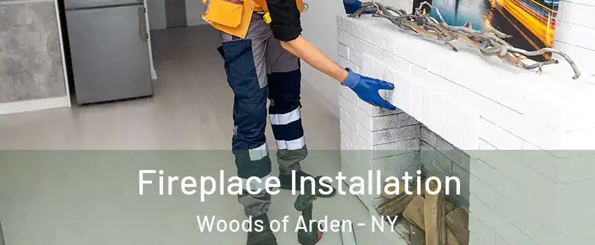 Fireplace Installation Woods of Arden - NY