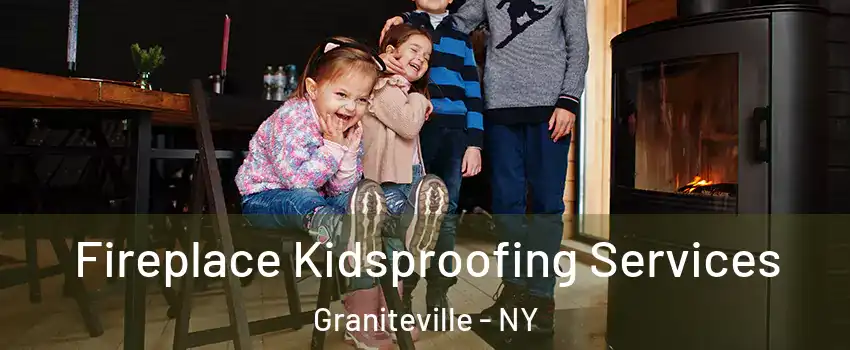 Fireplace Kidsproofing Services Graniteville - NY