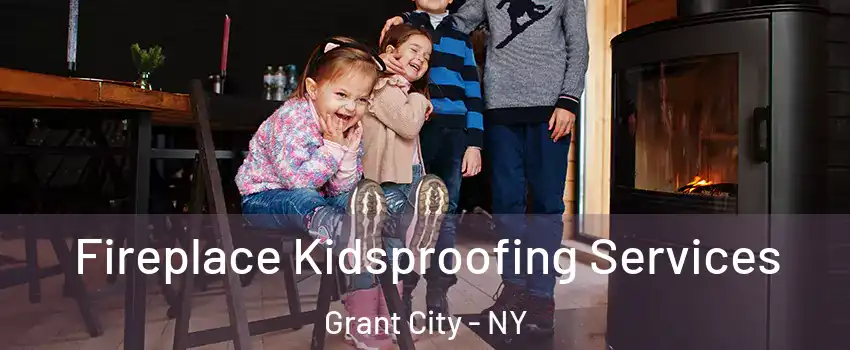 Fireplace Kidsproofing Services Grant City - NY