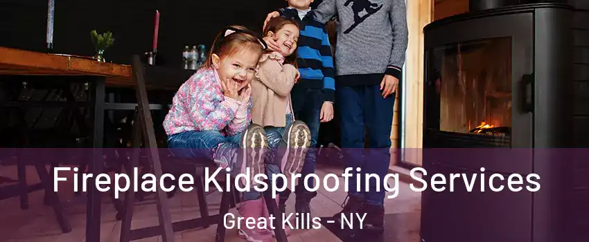 Fireplace Kidsproofing Services Great Kills - NY