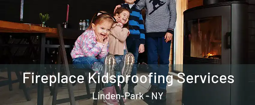 Fireplace Kidsproofing Services Linden-Park - NY