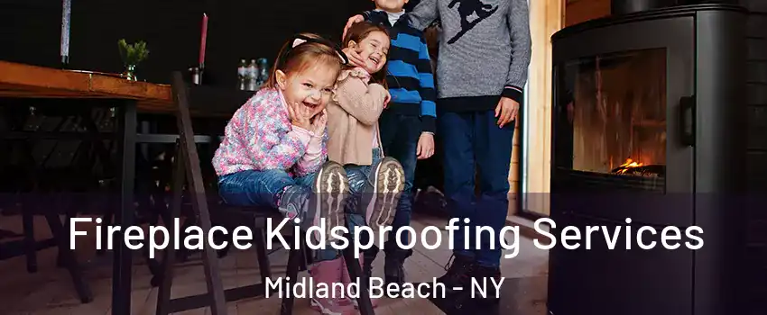 Fireplace Kidsproofing Services Midland Beach - NY