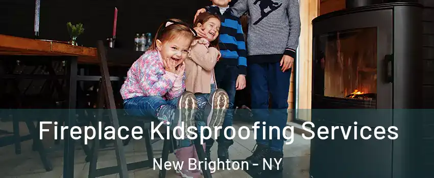 Fireplace Kidsproofing Services New Brighton - NY