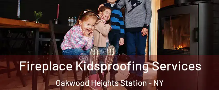 Fireplace Kidsproofing Services Oakwood Heights Station - NY