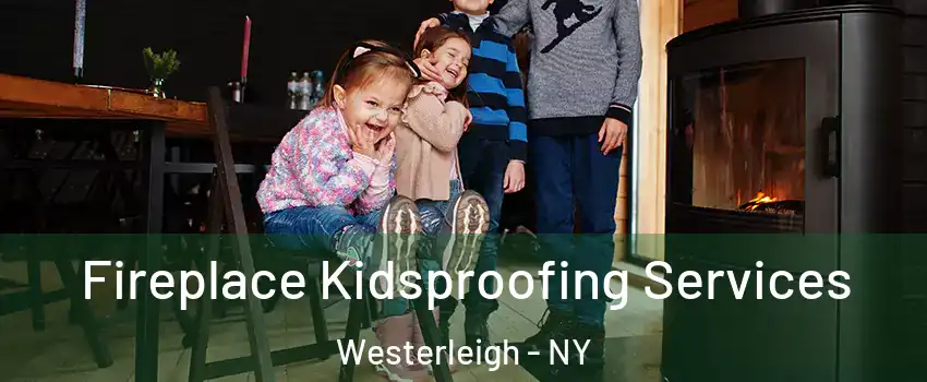 Fireplace Kidsproofing Services Westerleigh - NY