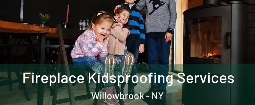 Fireplace Kidsproofing Services Willowbrook - NY