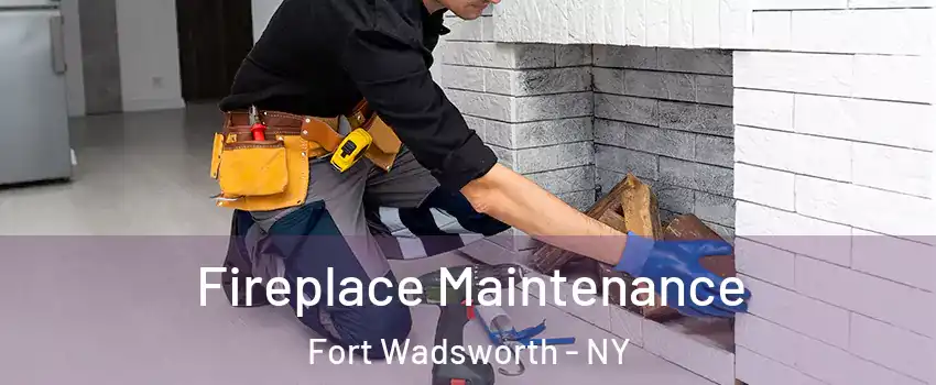 Fireplace Maintenance Fort Wadsworth - NY