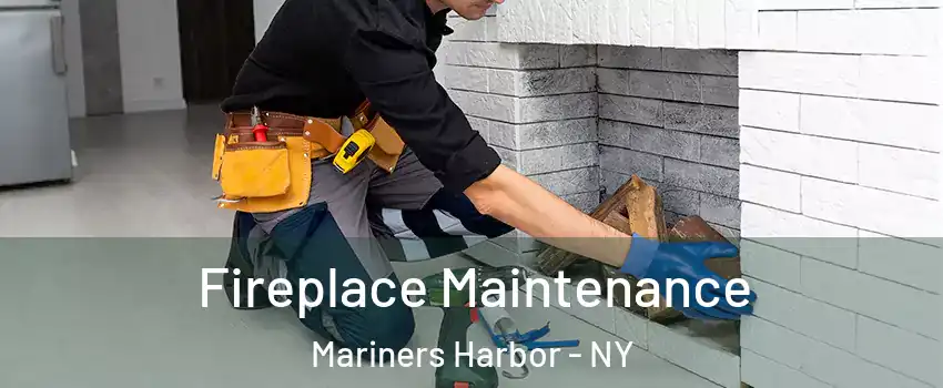 Fireplace Maintenance Mariners Harbor - NY