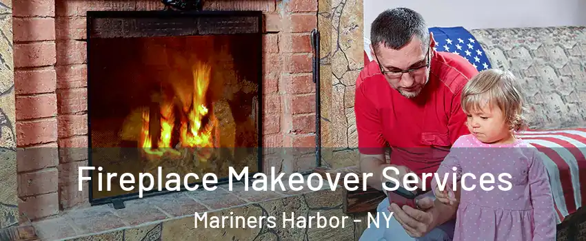 Fireplace Makeover Services Mariners Harbor - NY