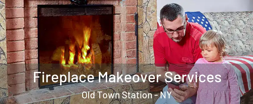 Fireplace Makeover Services Old Town Station - NY