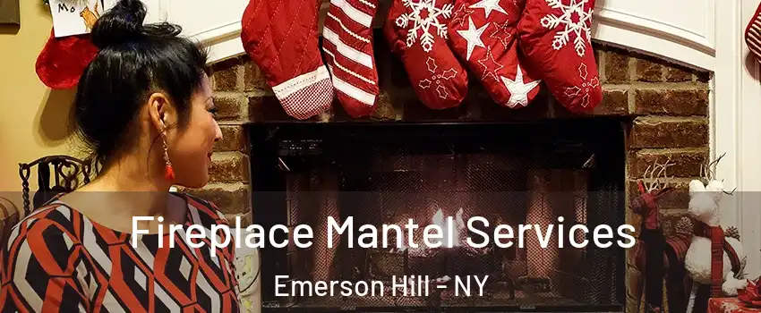 Fireplace Mantel Services Emerson Hill - NY