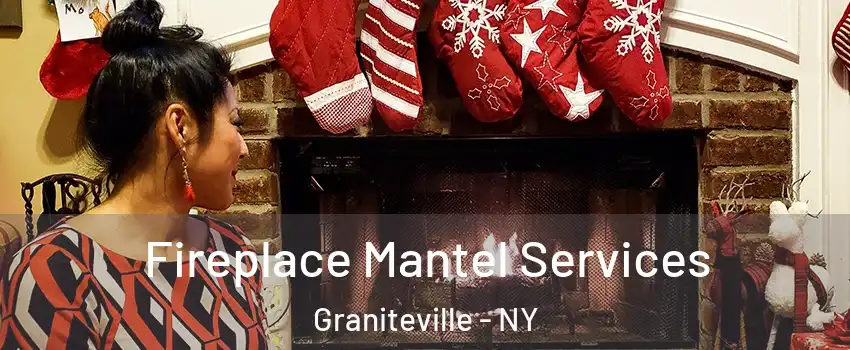 Fireplace Mantel Services Graniteville - NY