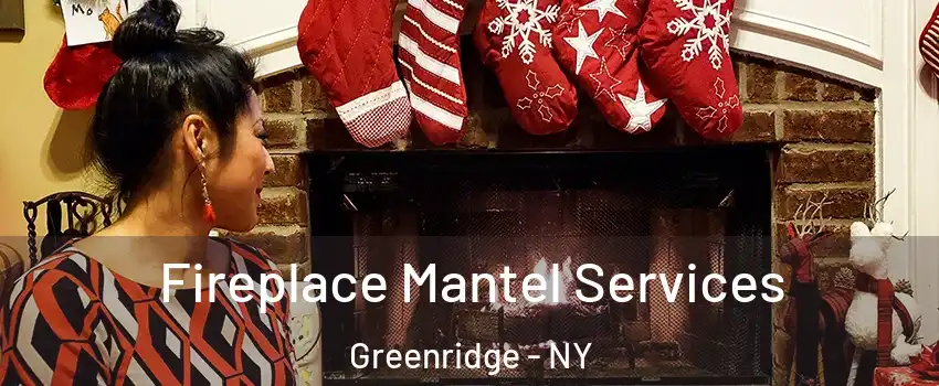 Fireplace Mantel Services Greenridge - NY