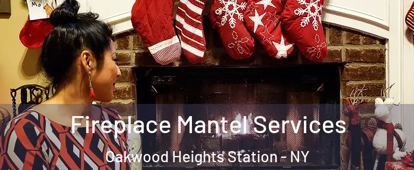 Fireplace Mantel Services Oakwood Heights Station - NY