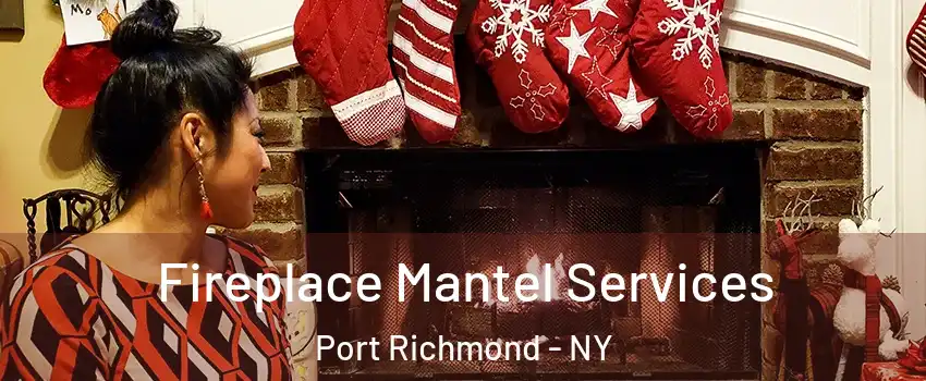 Fireplace Mantel Services Port Richmond - NY