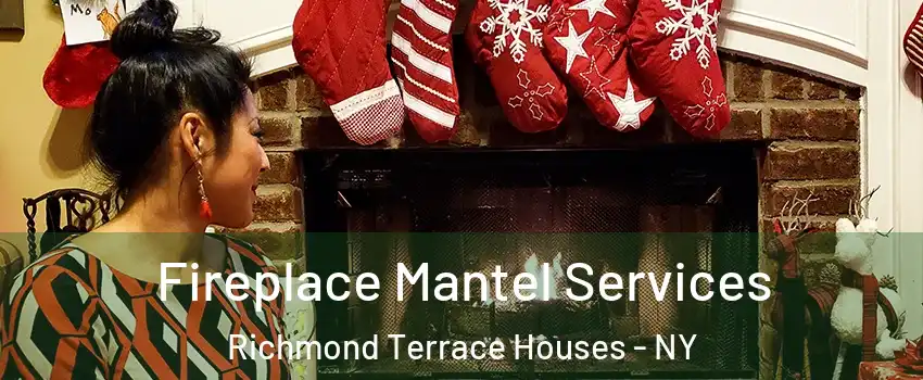 Fireplace Mantel Services Richmond Terrace Houses - NY