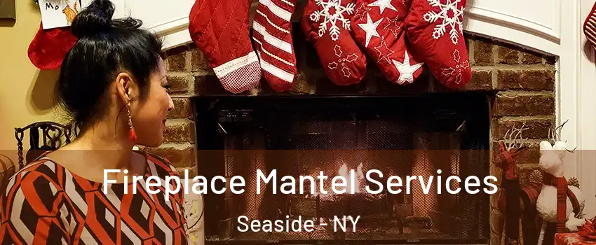 Fireplace Mantel Services Seaside - NY