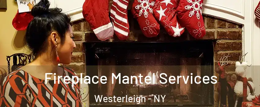 Fireplace Mantel Services Westerleigh - NY