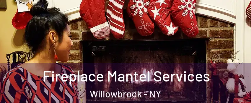 Fireplace Mantel Services Willowbrook - NY