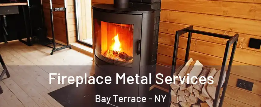 Fireplace Metal Services Bay Terrace - NY