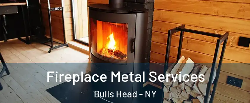 Fireplace Metal Services Bulls Head - NY