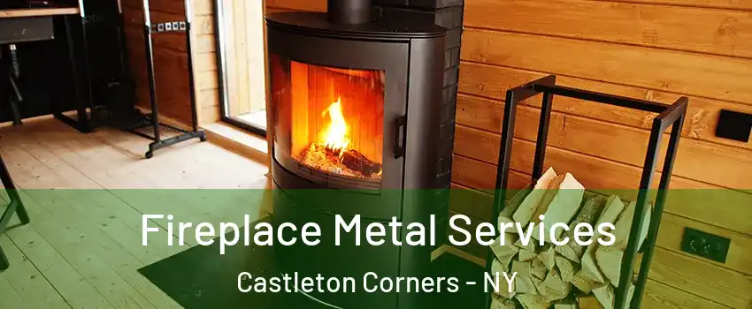 Fireplace Metal Services Castleton Corners - NY