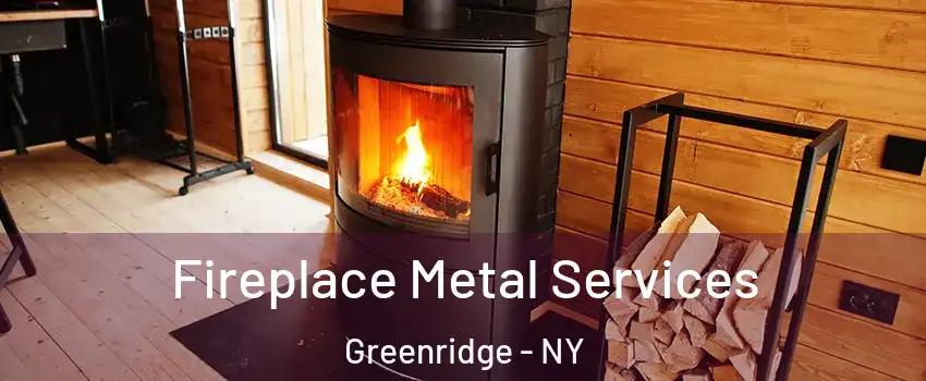 Fireplace Metal Services Greenridge - NY