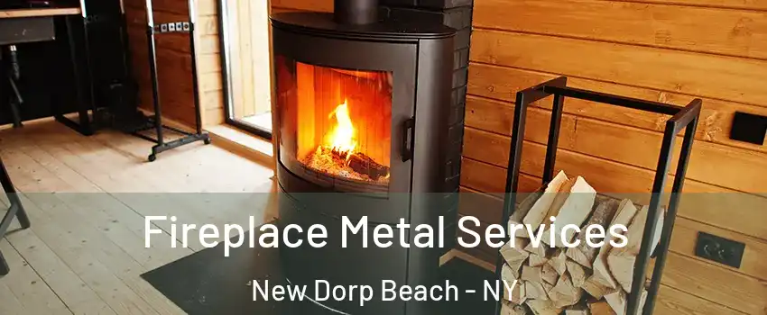 Fireplace Metal Services New Dorp Beach - NY