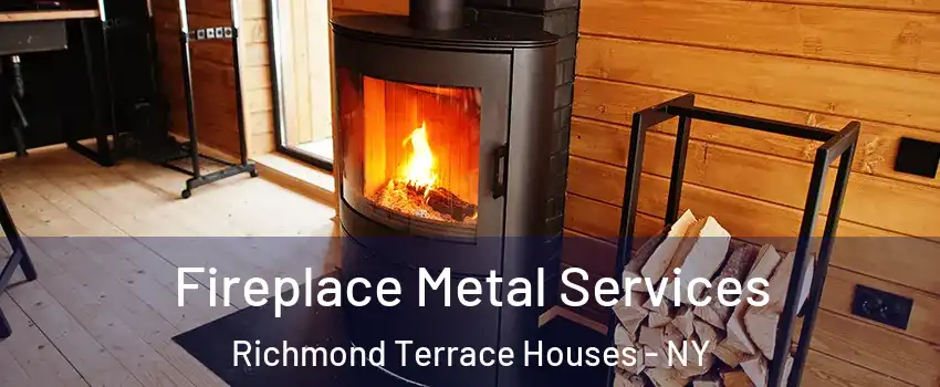 Fireplace Metal Services Richmond Terrace Houses - NY