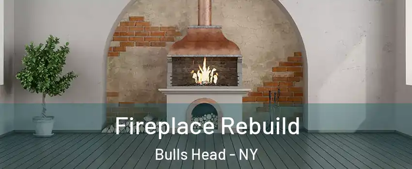 Fireplace Rebuild Bulls Head - NY