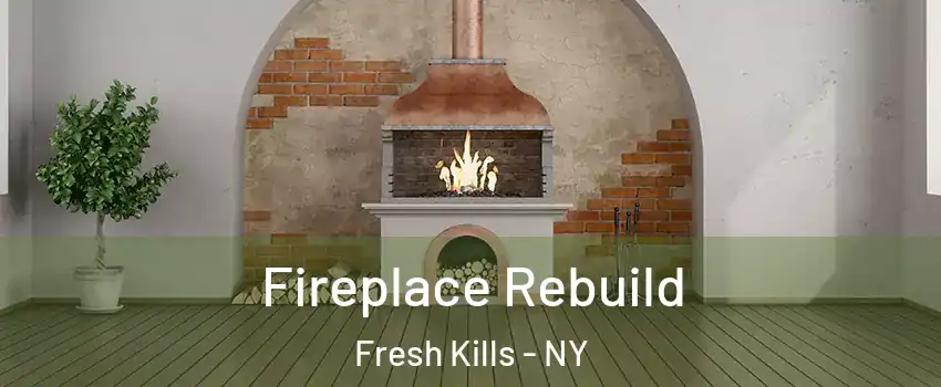 Fireplace Rebuild Fresh Kills - NY