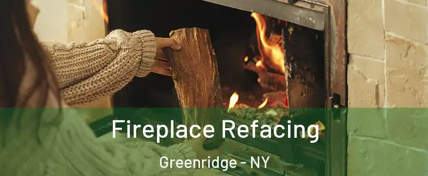 Fireplace Refacing Greenridge - NY