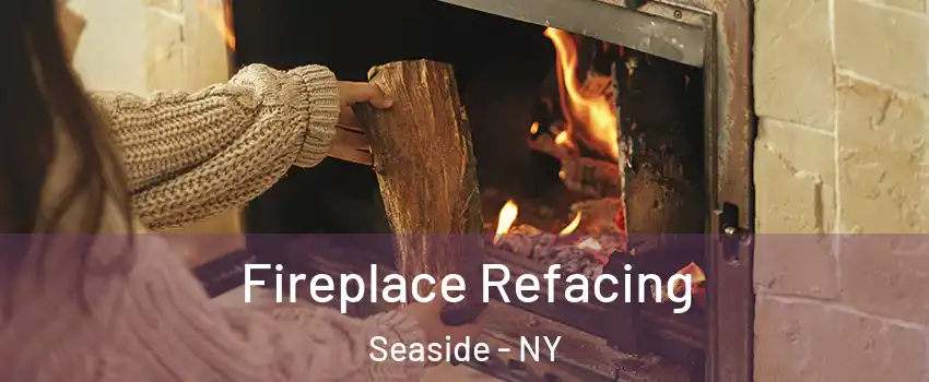 Fireplace Refacing Seaside - NY