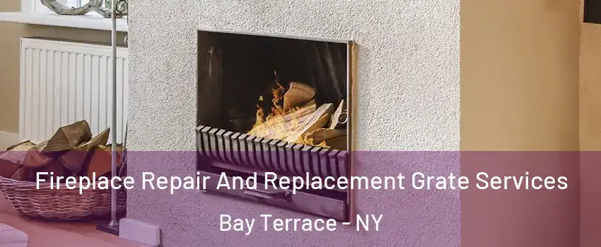 Fireplace Repair And Replacement Grate Services Bay Terrace - NY