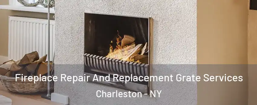 Fireplace Repair And Replacement Grate Services Charleston - NY