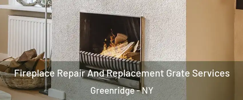 Fireplace Repair And Replacement Grate Services Greenridge - NY