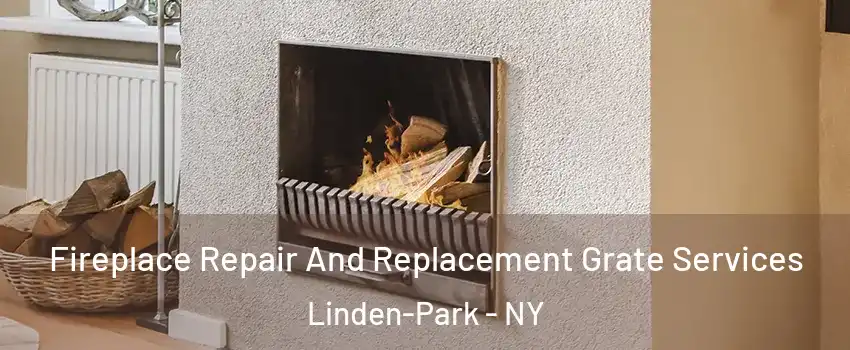 Fireplace Repair And Replacement Grate Services Linden-Park - NY