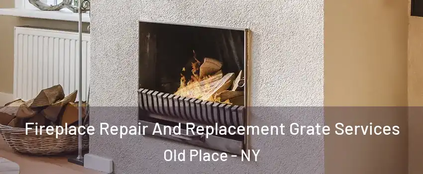 Fireplace Repair And Replacement Grate Services Old Place - NY