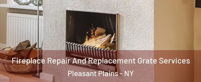 Fireplace Repair And Replacement Grate Services Pleasant Plains - NY