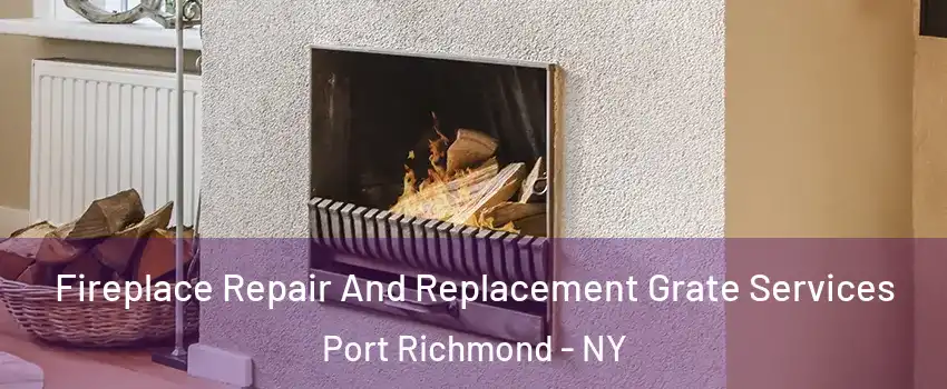 Fireplace Repair And Replacement Grate Services Port Richmond - NY