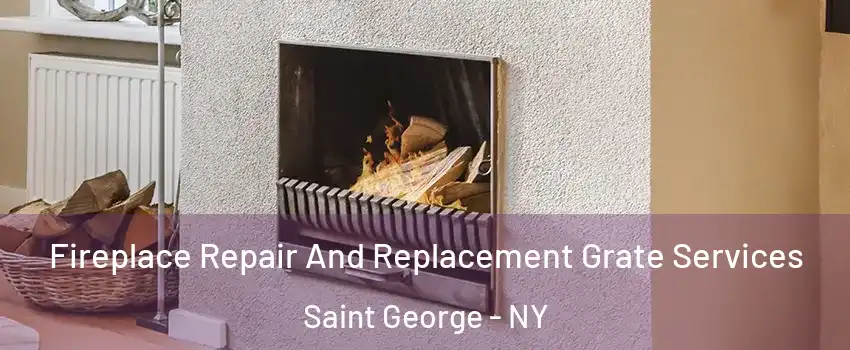 Fireplace Repair And Replacement Grate Services Saint George - NY