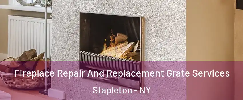 Fireplace Repair And Replacement Grate Services Stapleton - NY