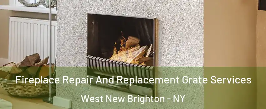 Fireplace Repair And Replacement Grate Services West New Brighton - NY