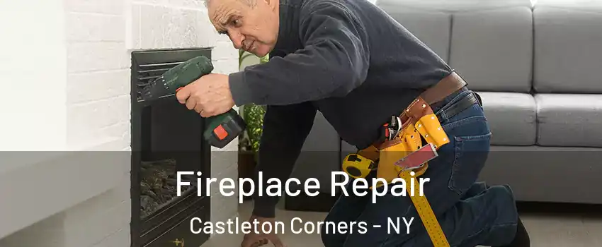 Fireplace Repair Castleton Corners - NY