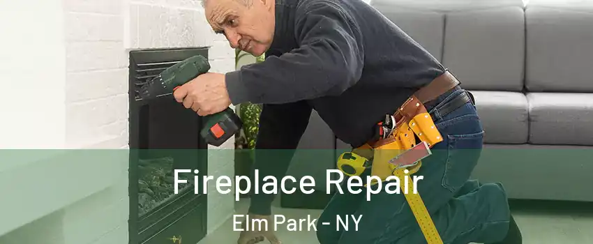 Fireplace Repair Elm Park - NY