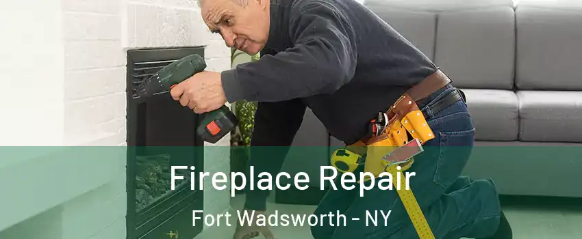 Fireplace Repair Fort Wadsworth - NY